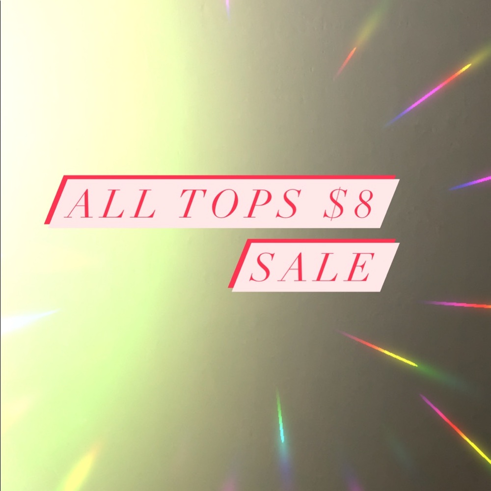 Huge Sale: All Tops going for $8